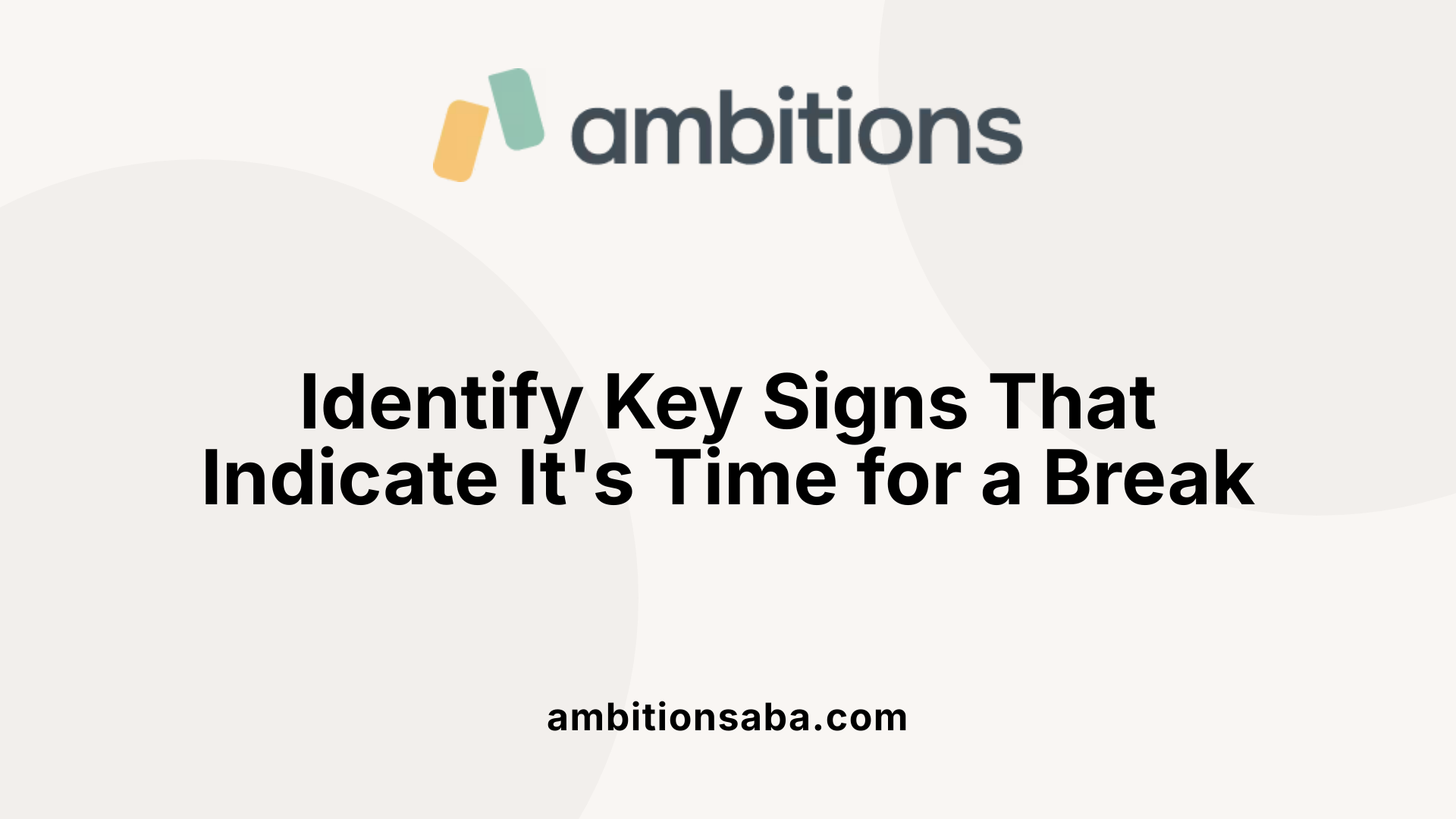 Identify Key Signs That Indicate It's Time for a Break