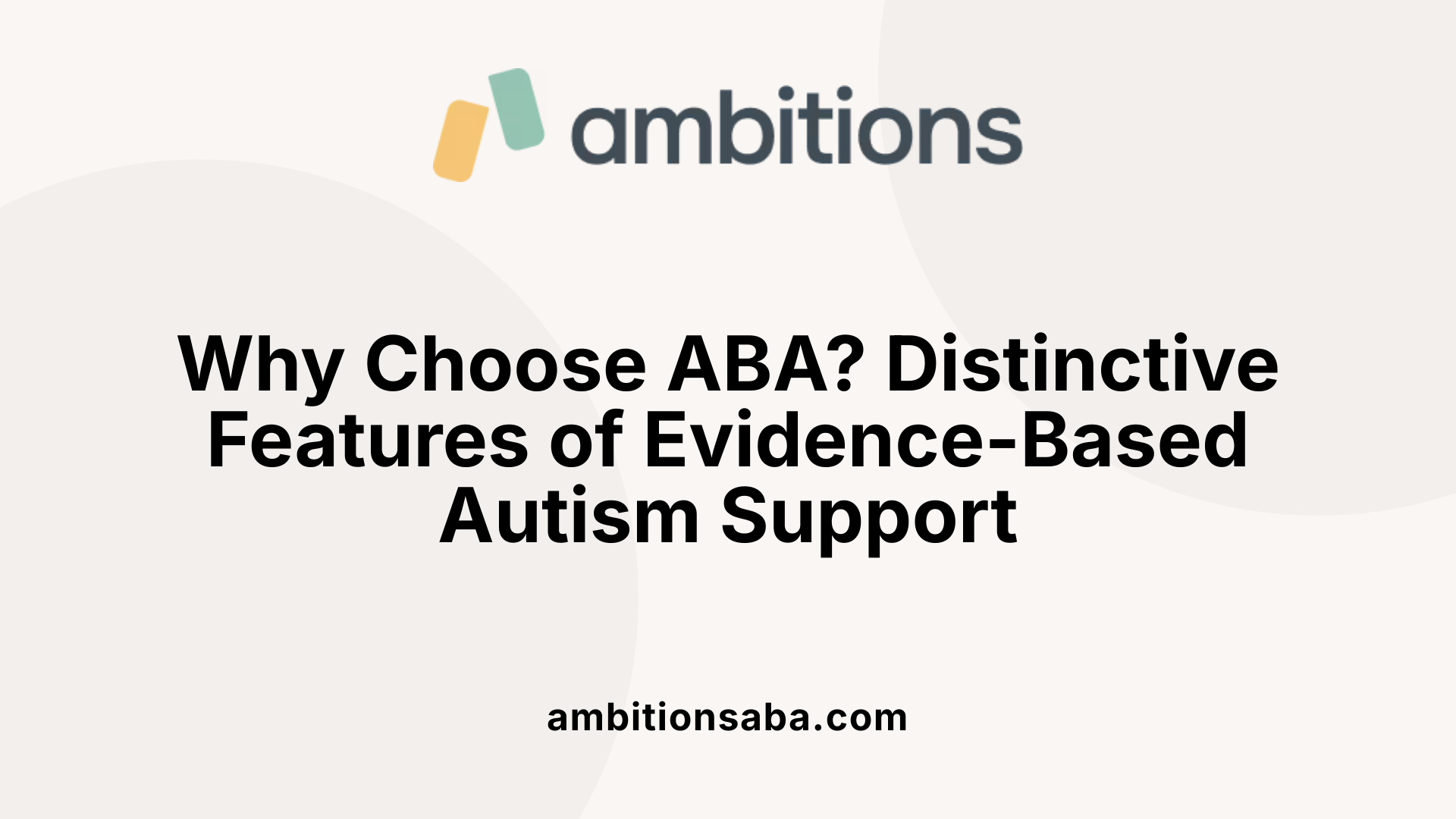 Why Choose ABA? Distinctive Features of Evidence-Based Autism Support