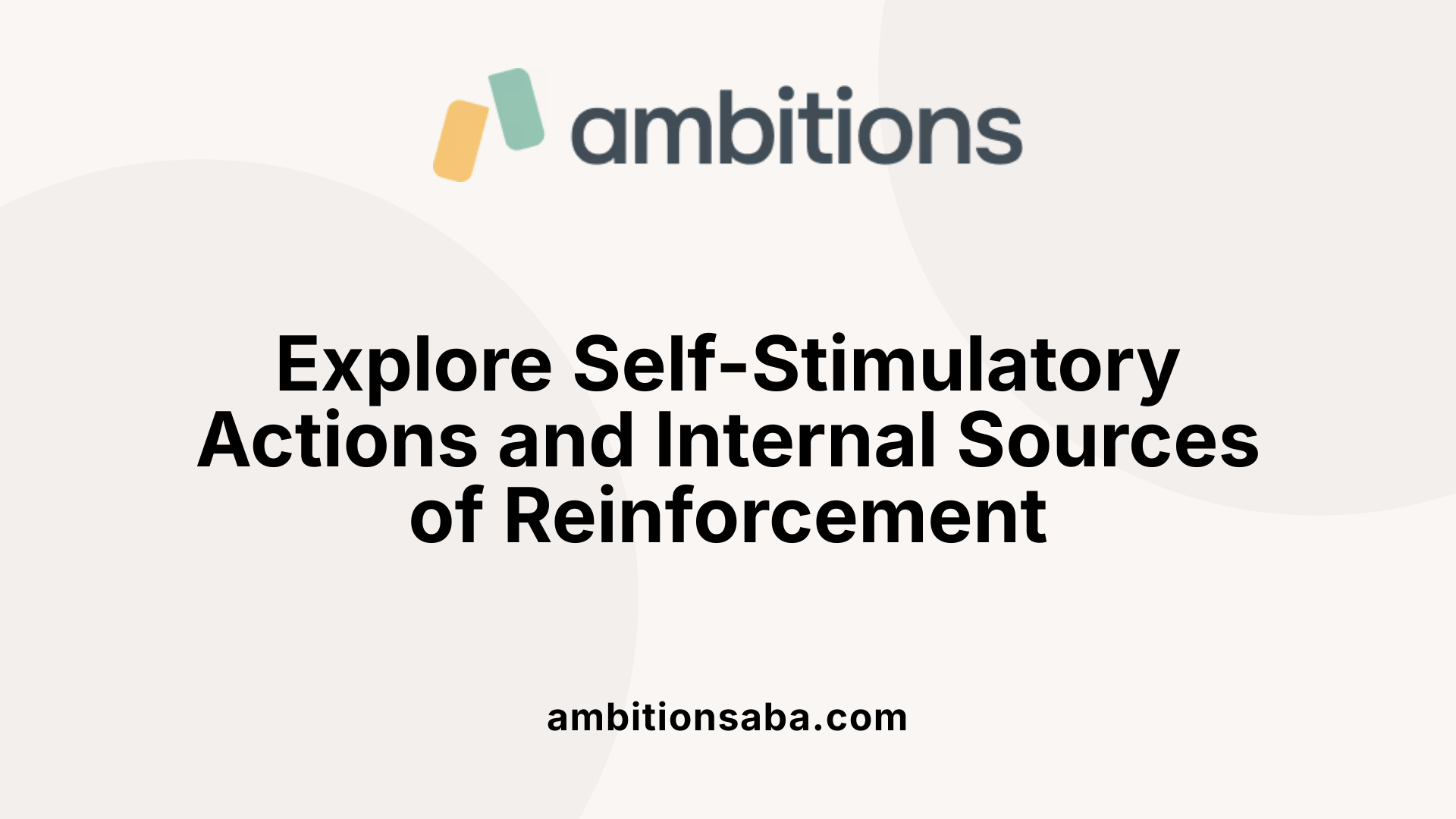Explore Self-Stimulatory Actions and Internal Sources of Reinforcement