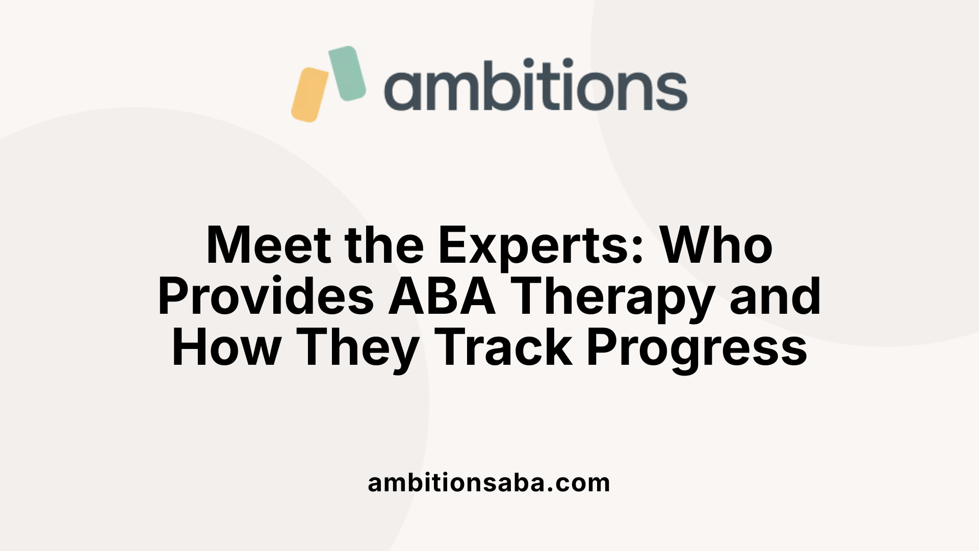 Meet the Experts: Who Provides ABA Therapy and How They Track Progress