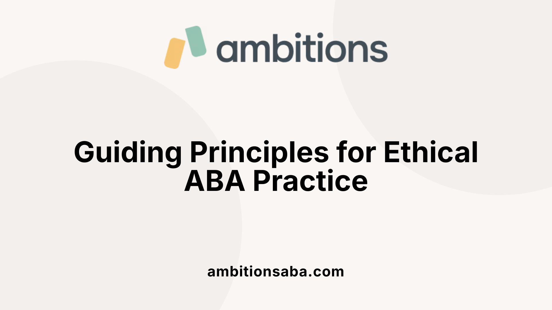 Guiding Principles for Ethical ABA Practice