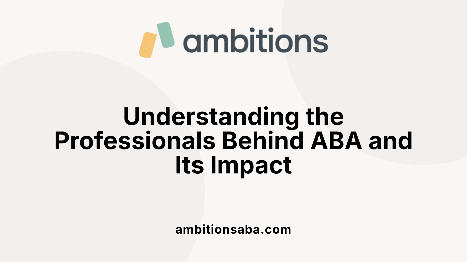 Understanding the Professionals Behind ABA and Its Impact