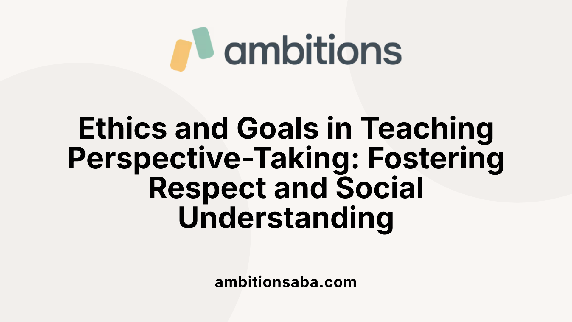 Ethics and Goals in Teaching Perspective-Taking: Fostering Respect and Social Understanding