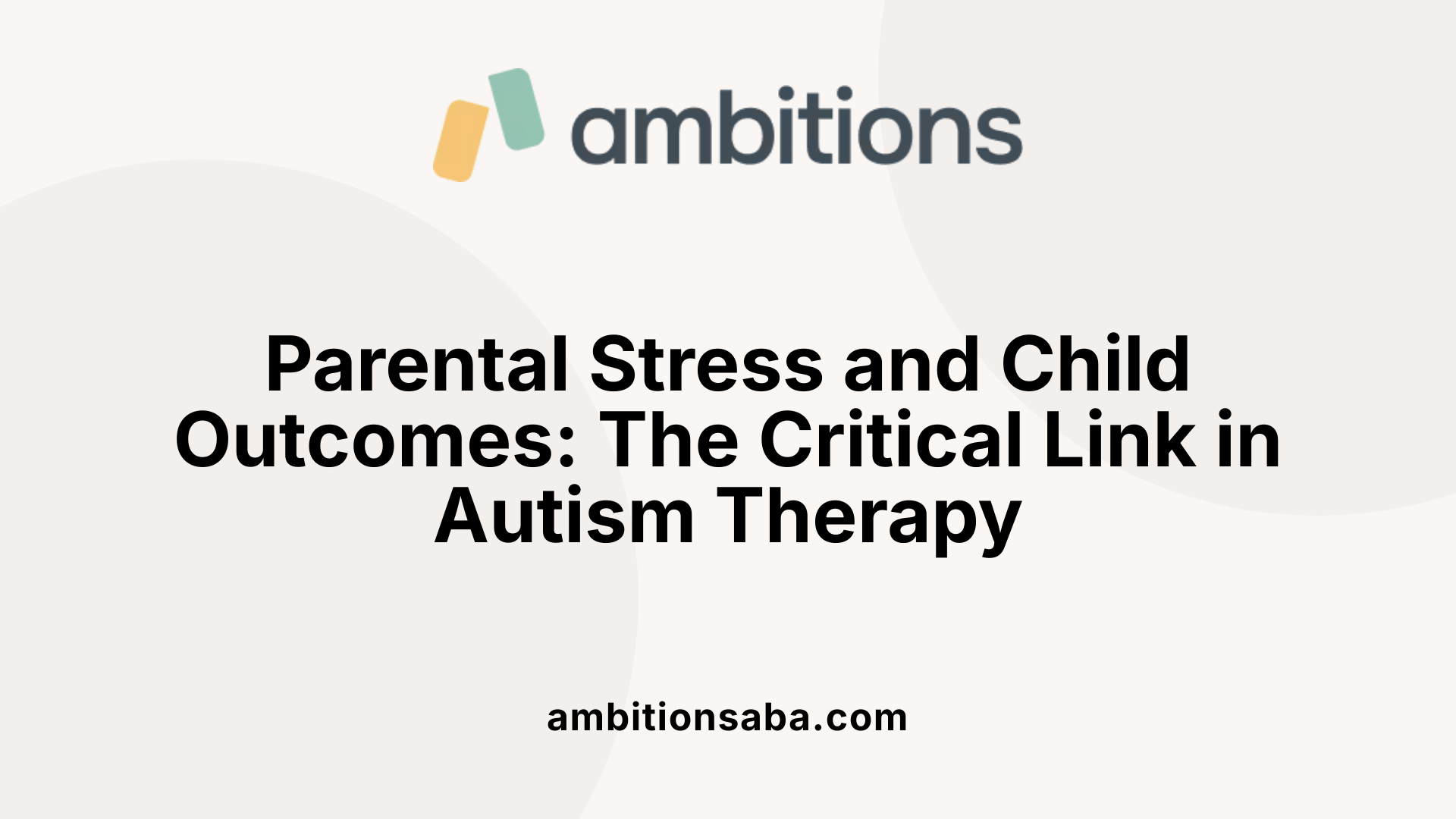 Parental Stress and Child Outcomes: The Critical Link in Autism Therapy
