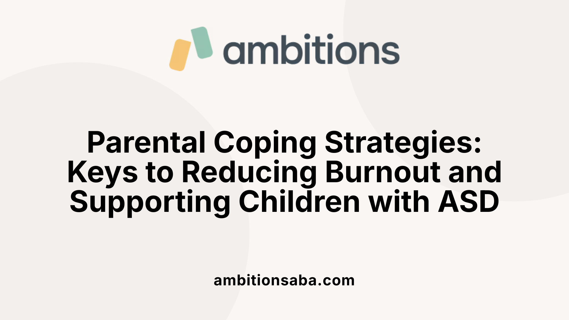 Parental Coping Strategies: Keys to Reducing Burnout and Supporting Children with ASD