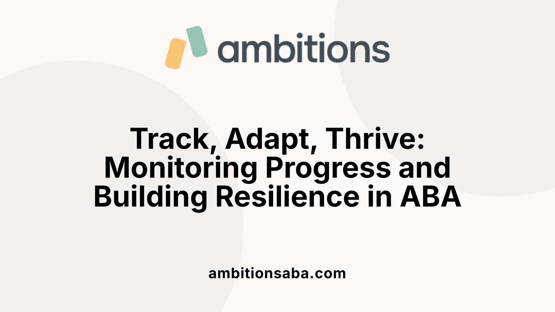Track, Adapt, Thrive: Monitoring Progress and Building Resilience in ABA