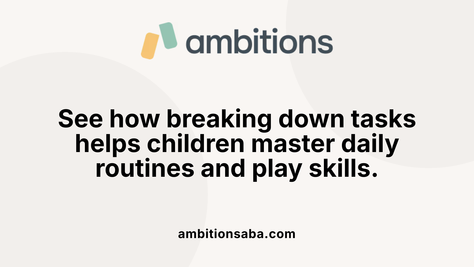 See how breaking down tasks helps children master daily routines and play skills.