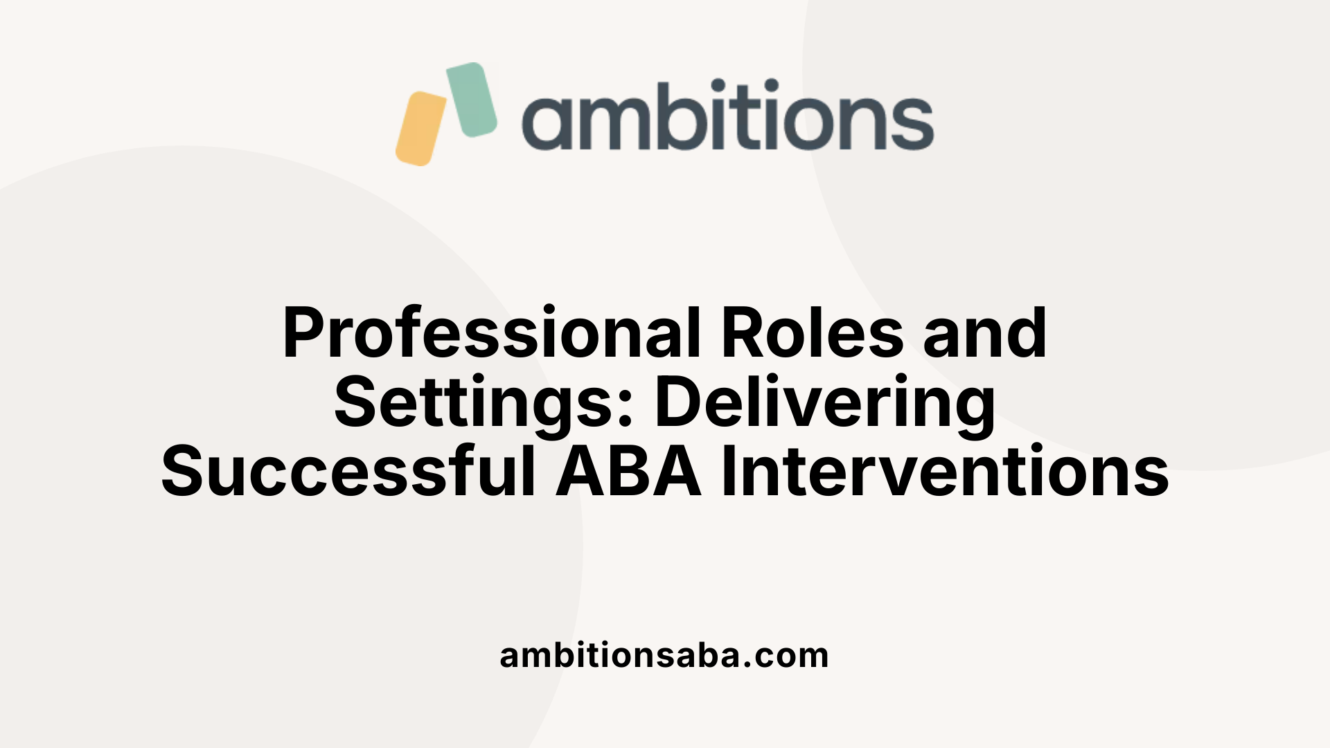 Professional Roles and Settings: Delivering Successful ABA Interventions