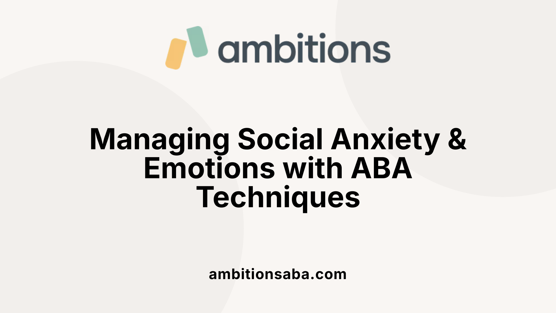 Managing Social Anxiety &amp; Emotions with ABA Techniques