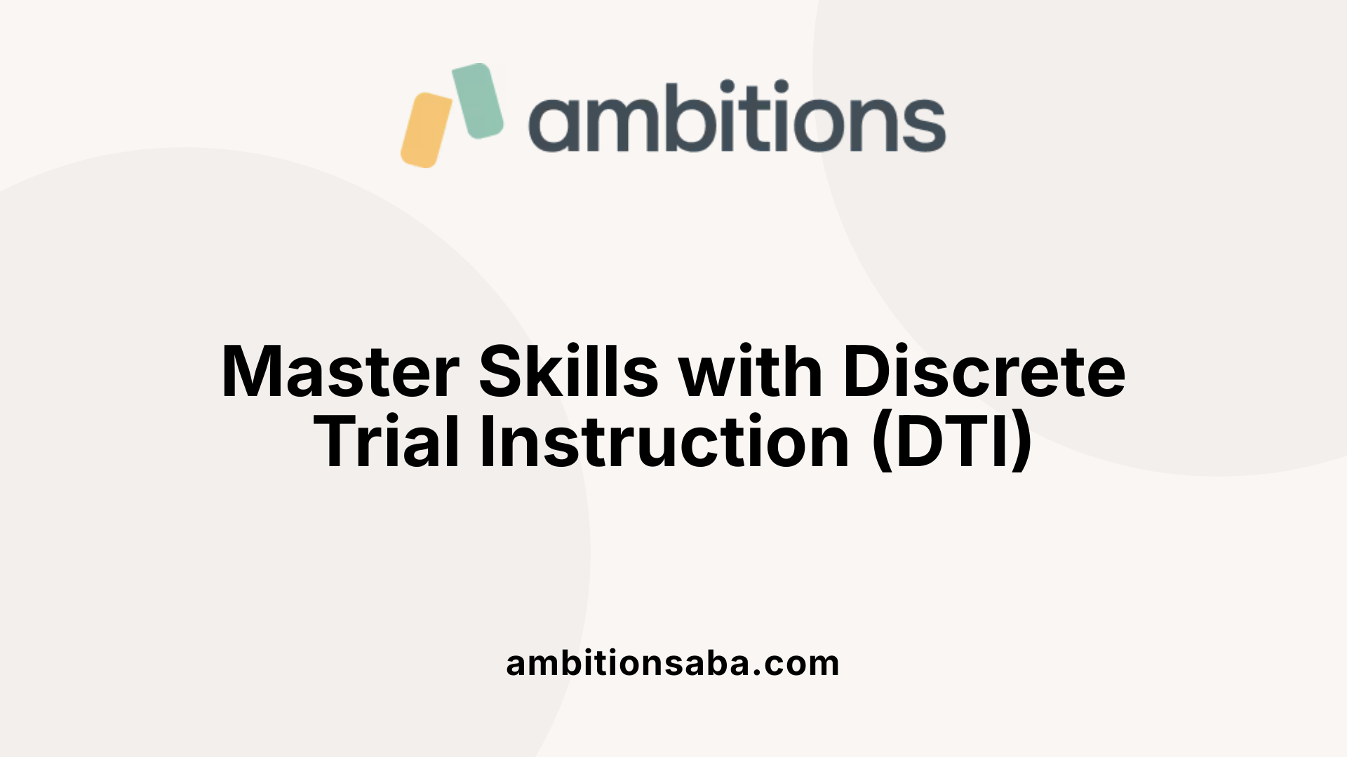 Master Skills with Discrete Trial Instruction (DTI)