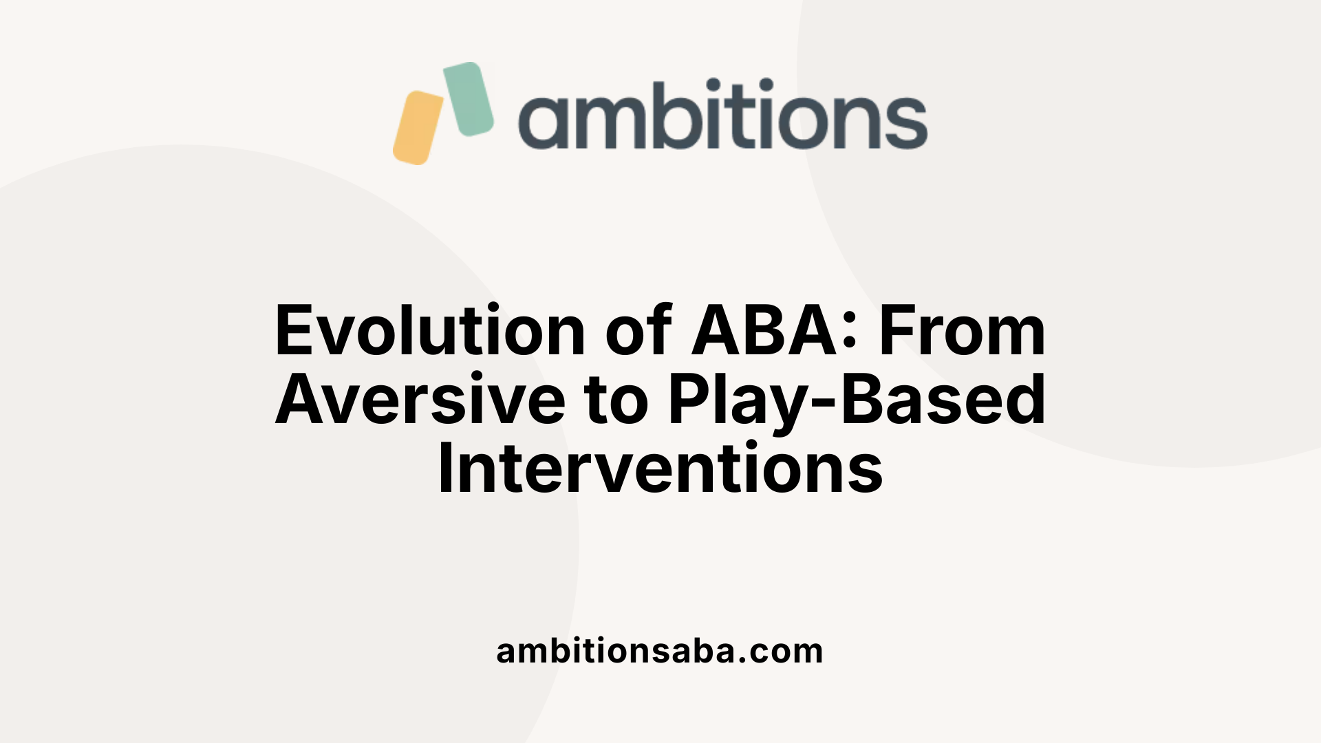 Evolution of ABA: From Aversive to Play-Based Interventions