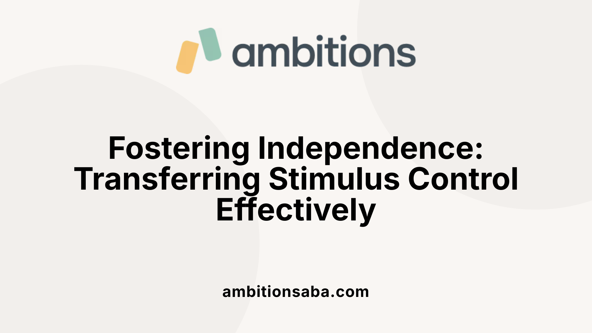 Fostering Independence: Transferring Stimulus Control Effectively