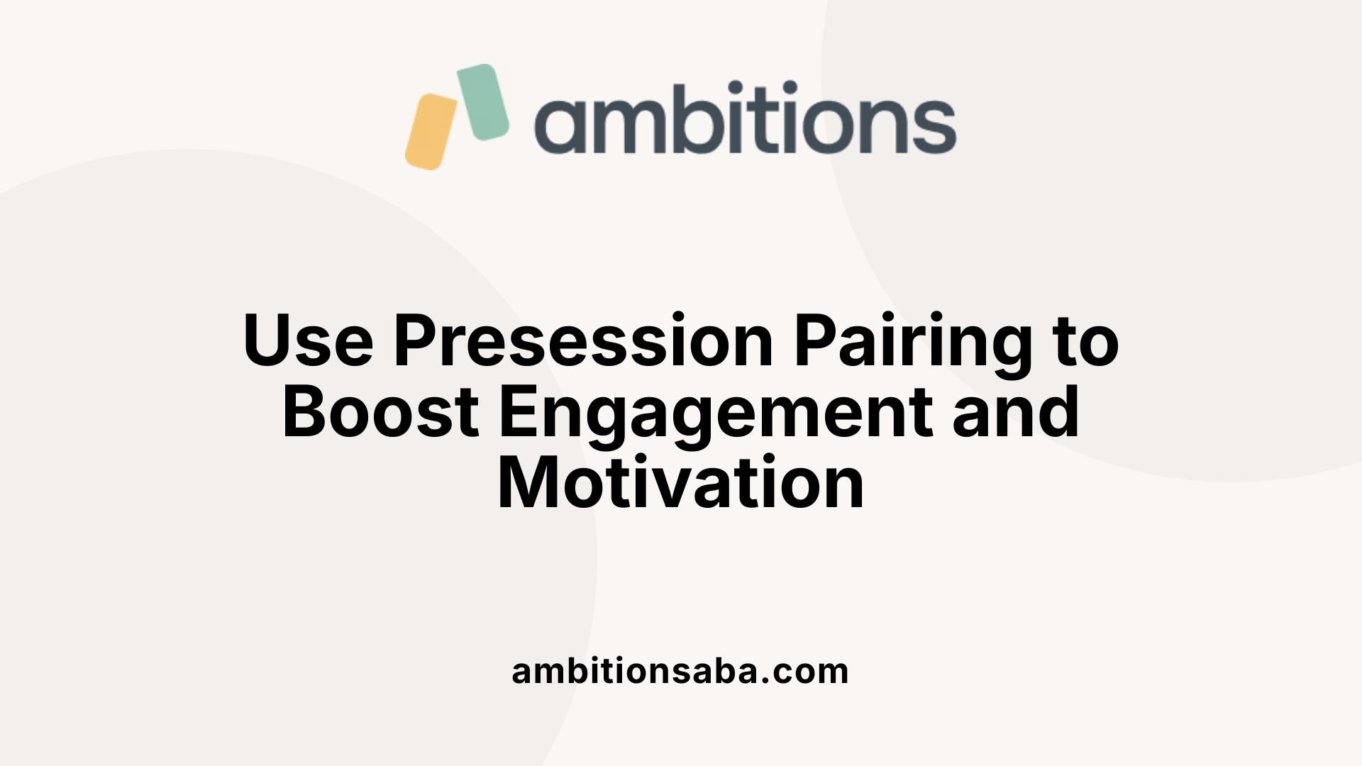 Use Presession Pairing to Boost Engagement and Motivation