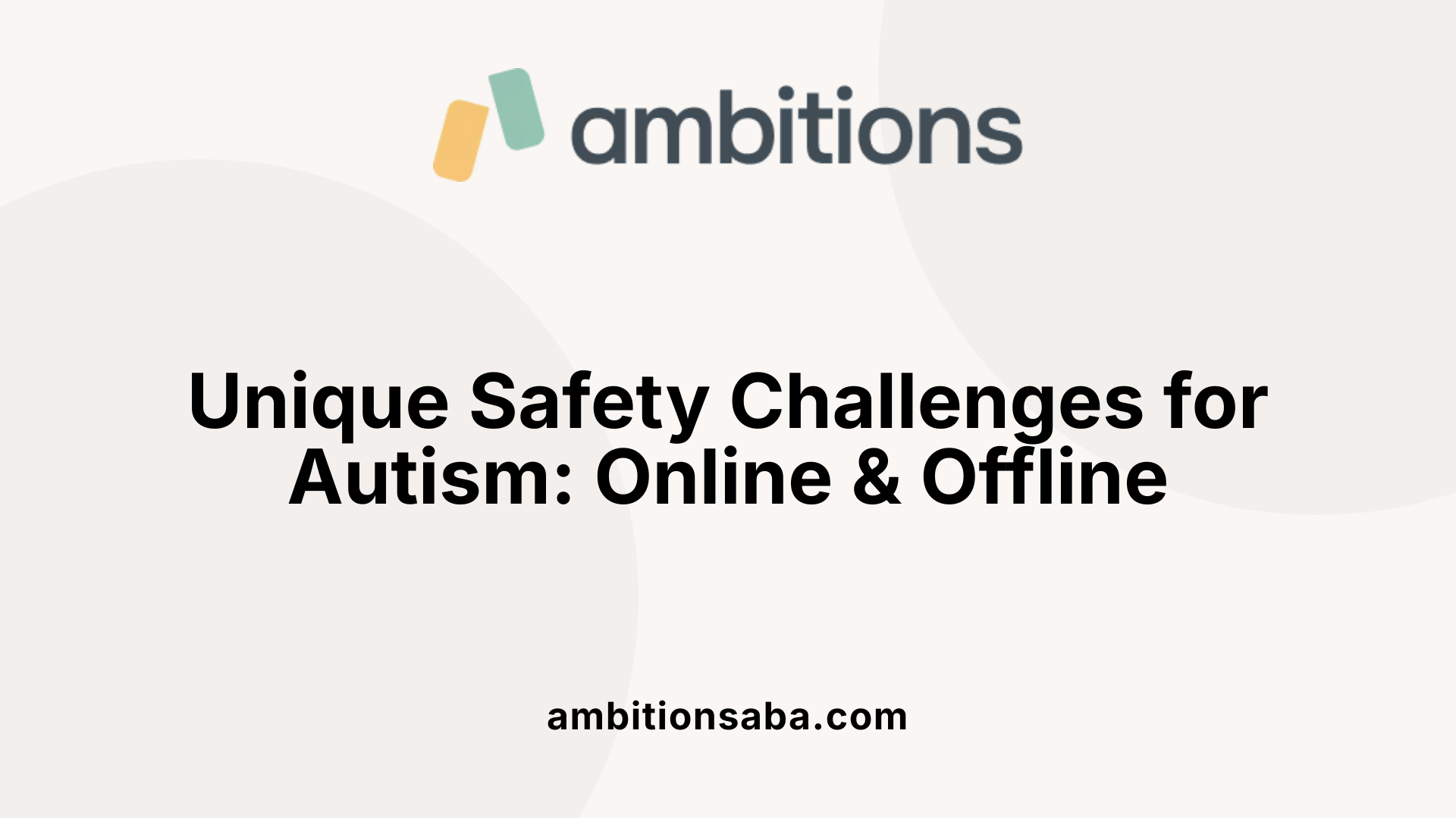 Unique Safety Challenges for Autism: Online &amp; Offline