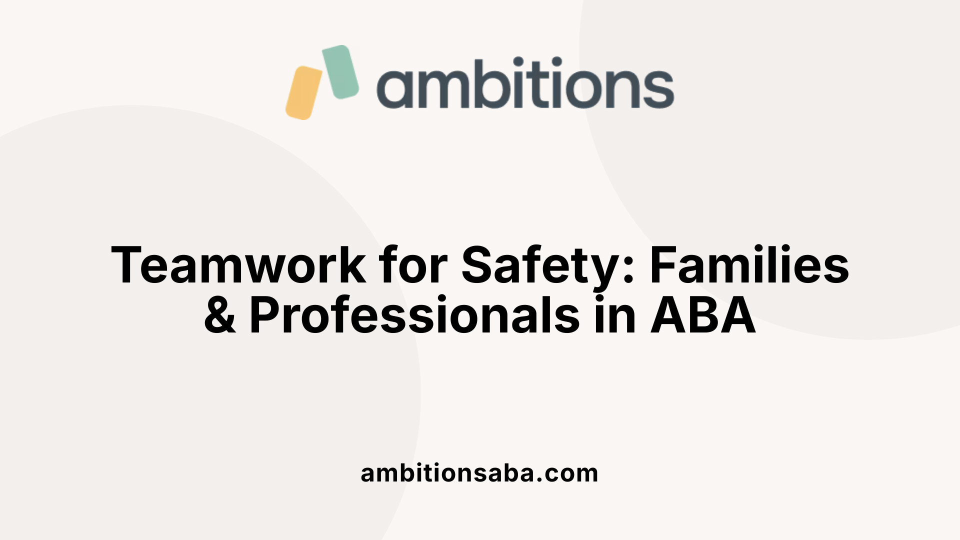 Teamwork for Safety: Families &amp; Professionals in ABA