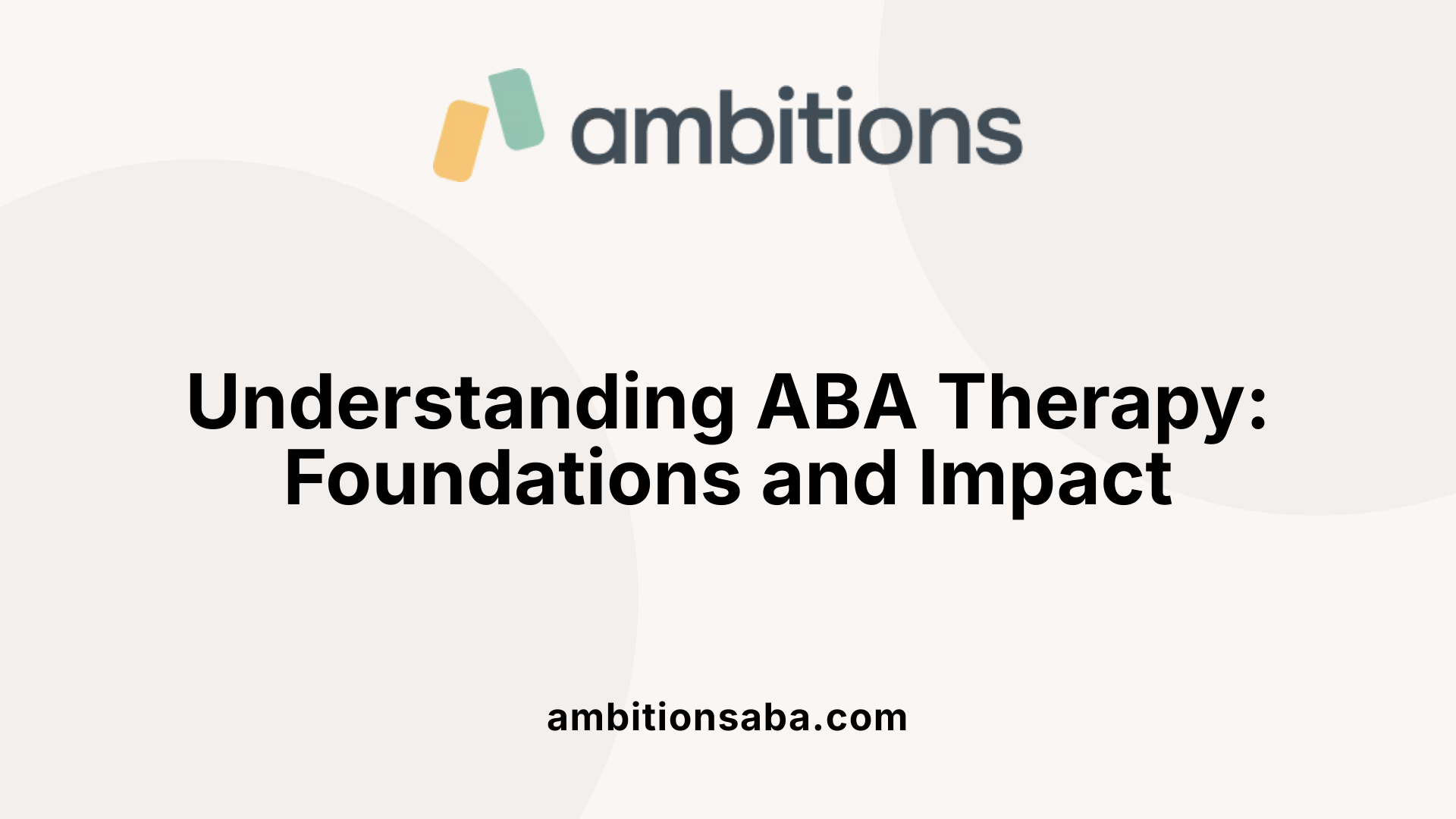Understanding ABA Therapy: Foundations and Impact