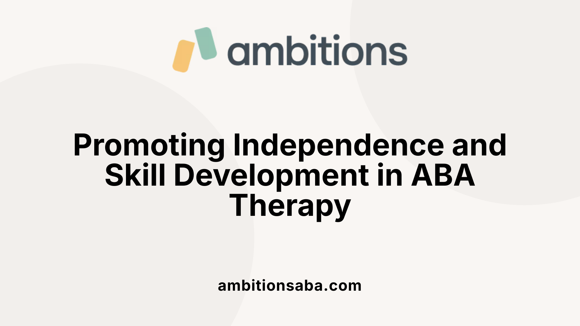 Promoting Independence and Skill Development in ABA Therapy
