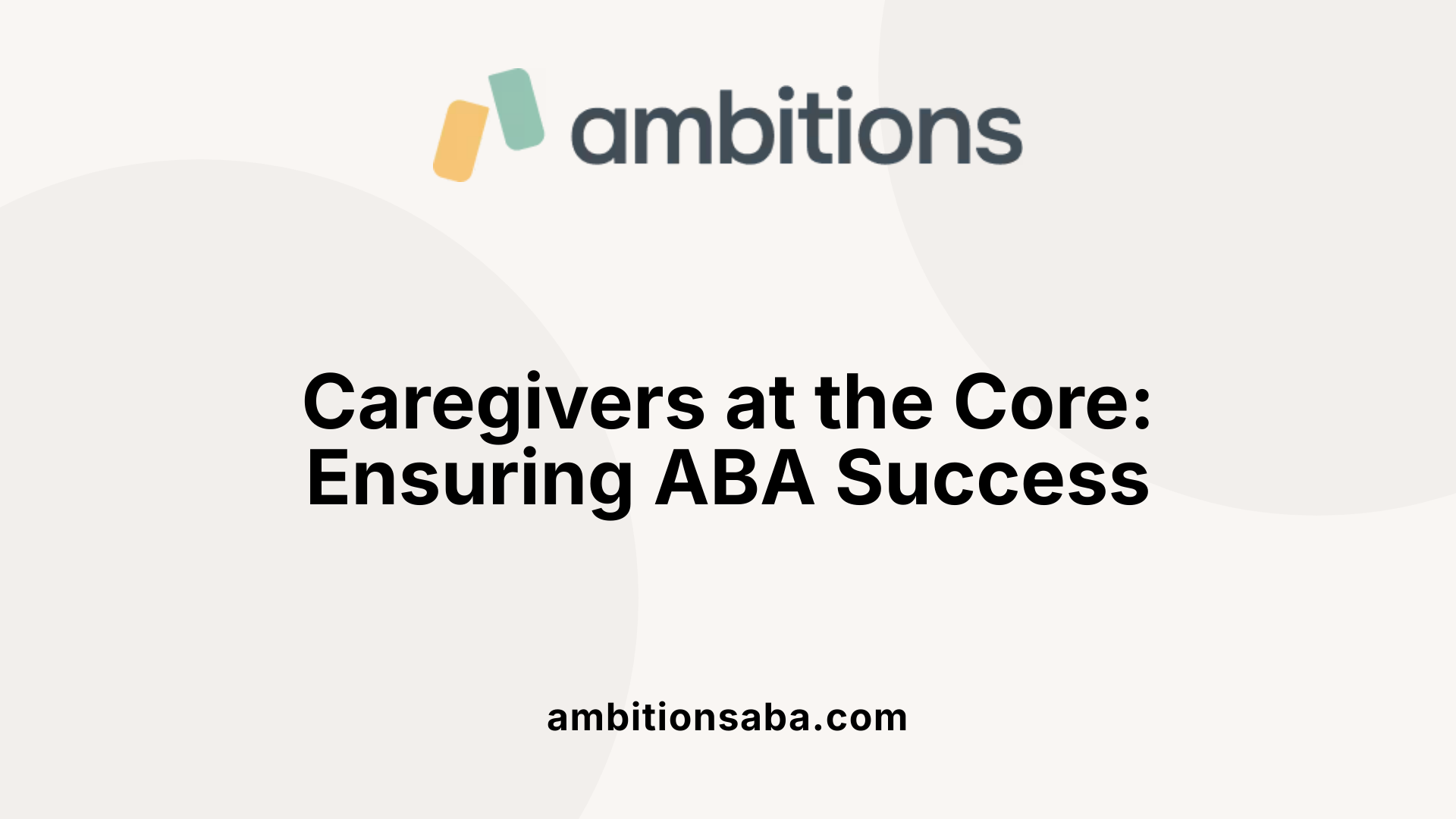 Caregivers at the Core: Ensuring ABA Success