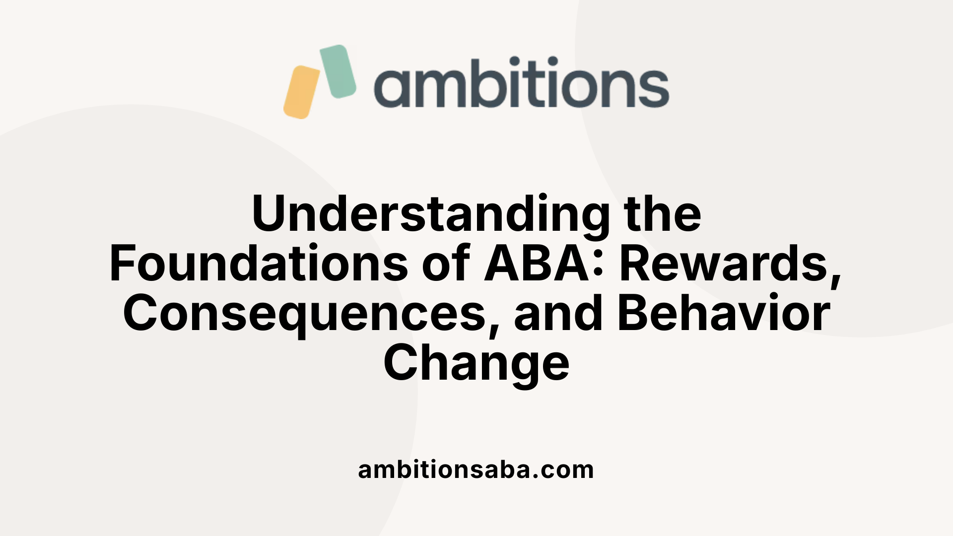 Understanding the Foundations of ABA: Rewards, Consequences, and Behavior Change