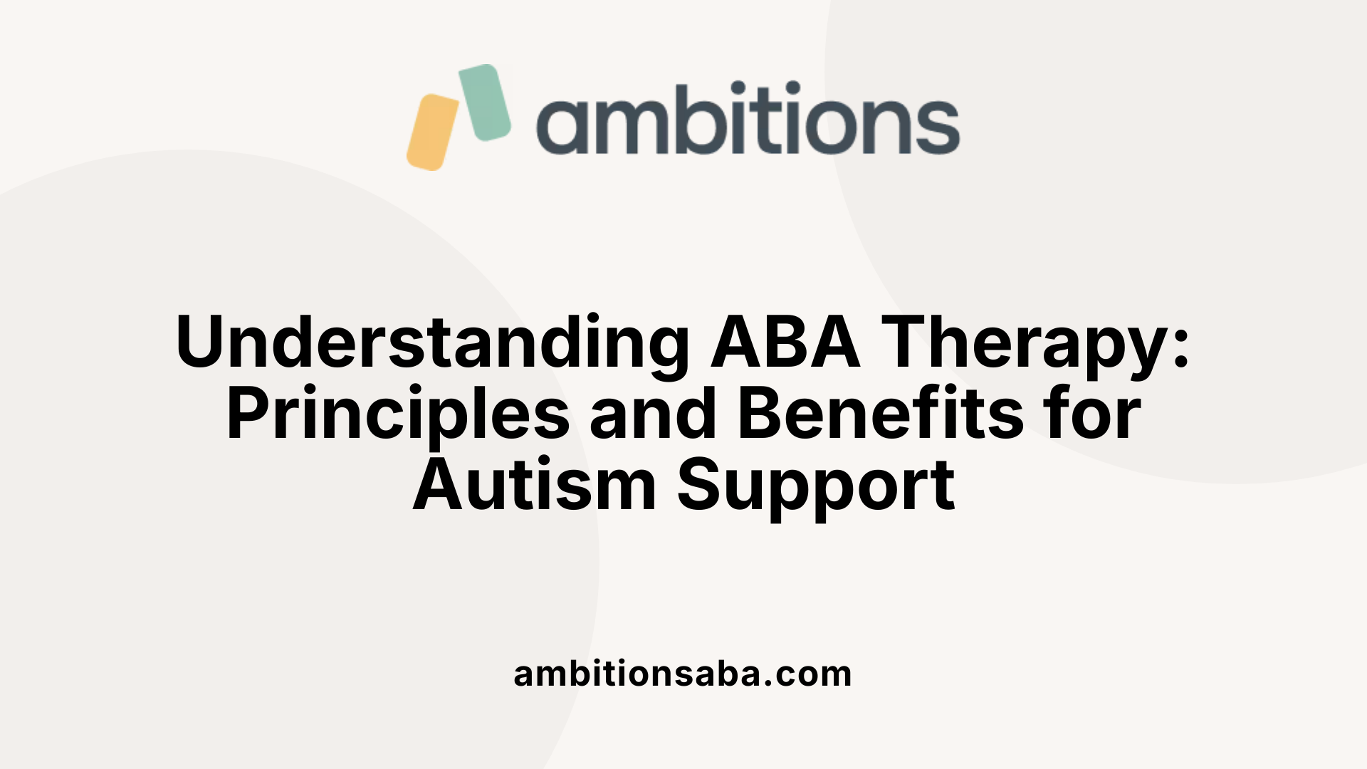 Understanding ABA Therapy: Principles and Benefits for Autism Support