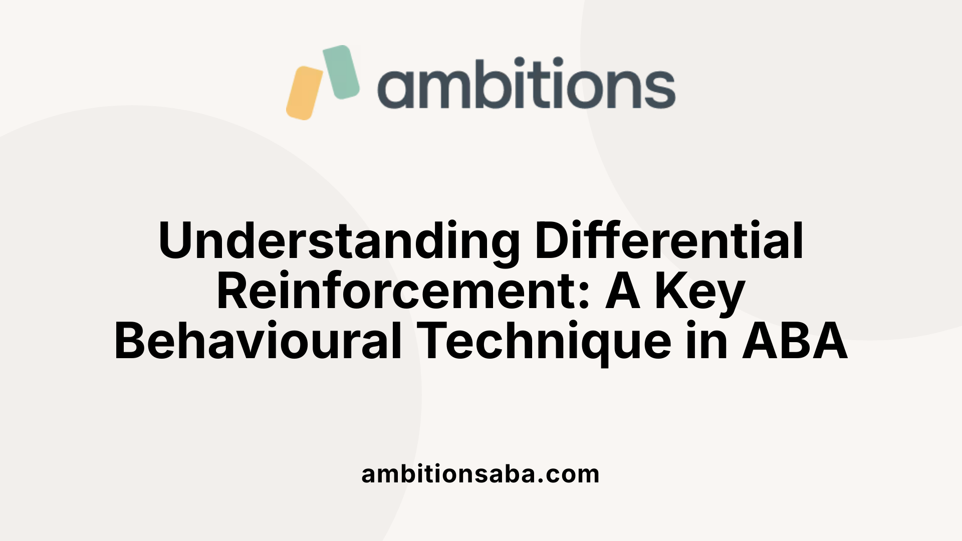 Understanding Differential Reinforcement: A Key Behavioural Technique in ABA
