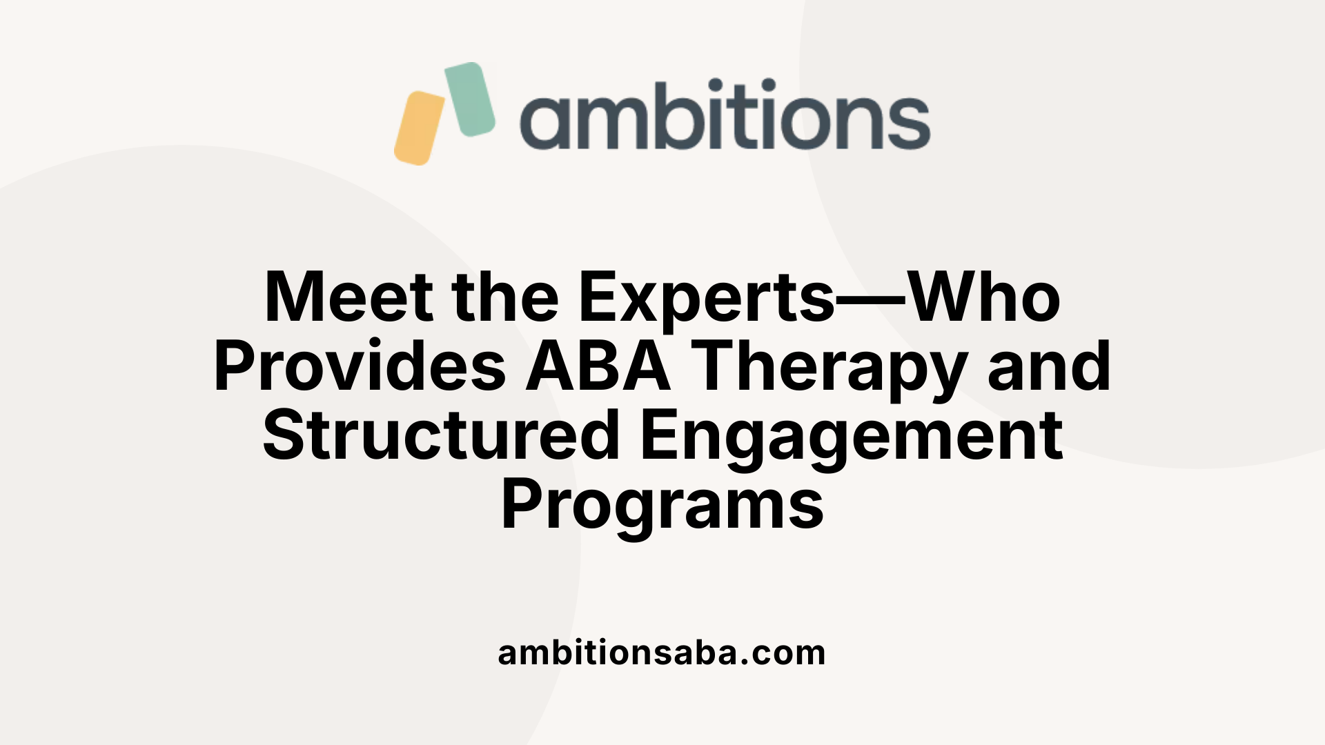 Meet the Experts—Who Provides ABA Therapy and Structured Engagement Programs