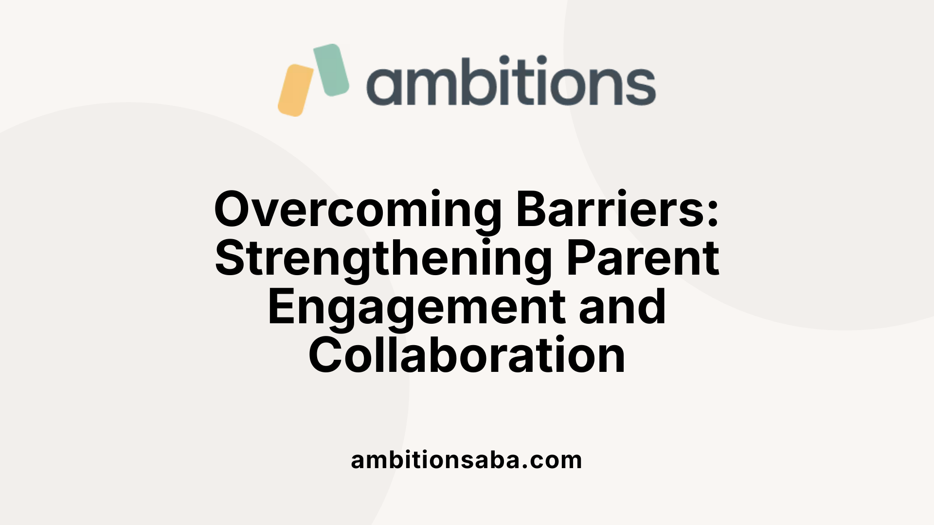 Overcoming Barriers: Strengthening Parent Engagement and Collaboration