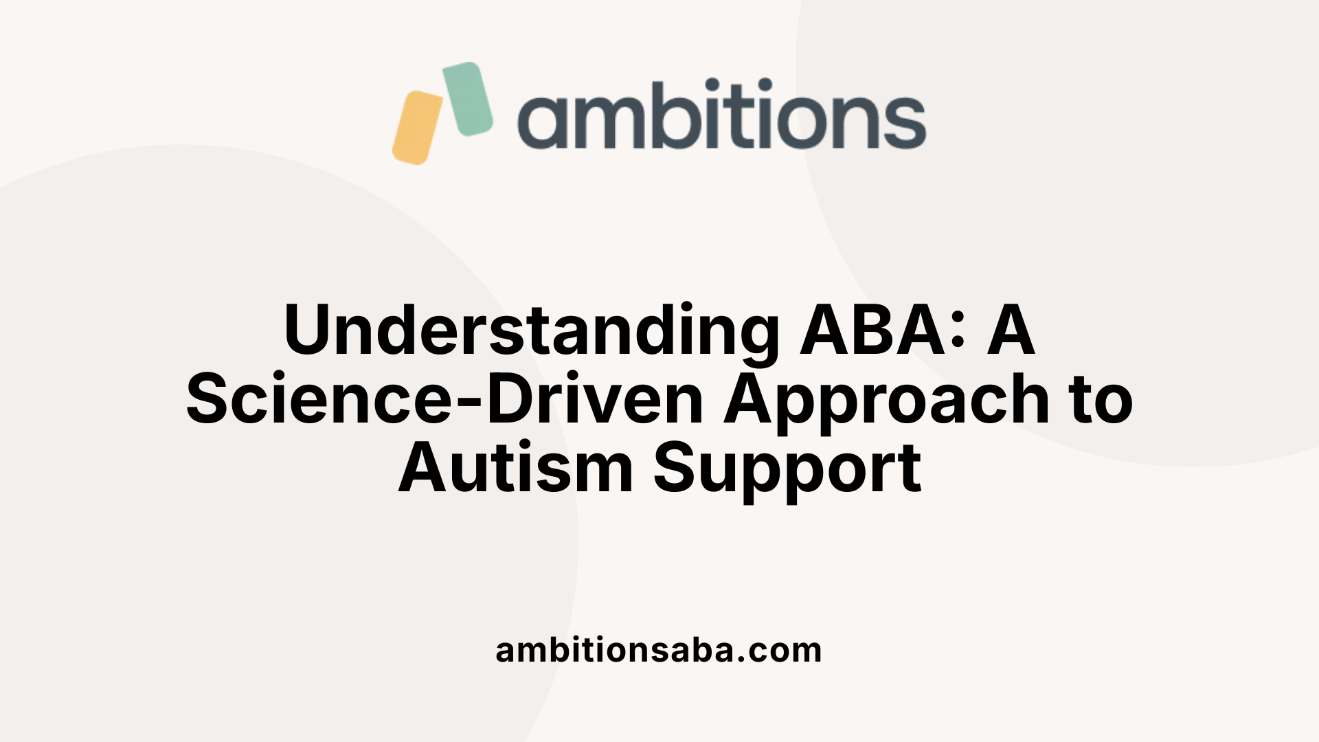 Understanding ABA: A Science-Driven Approach to Autism Support
