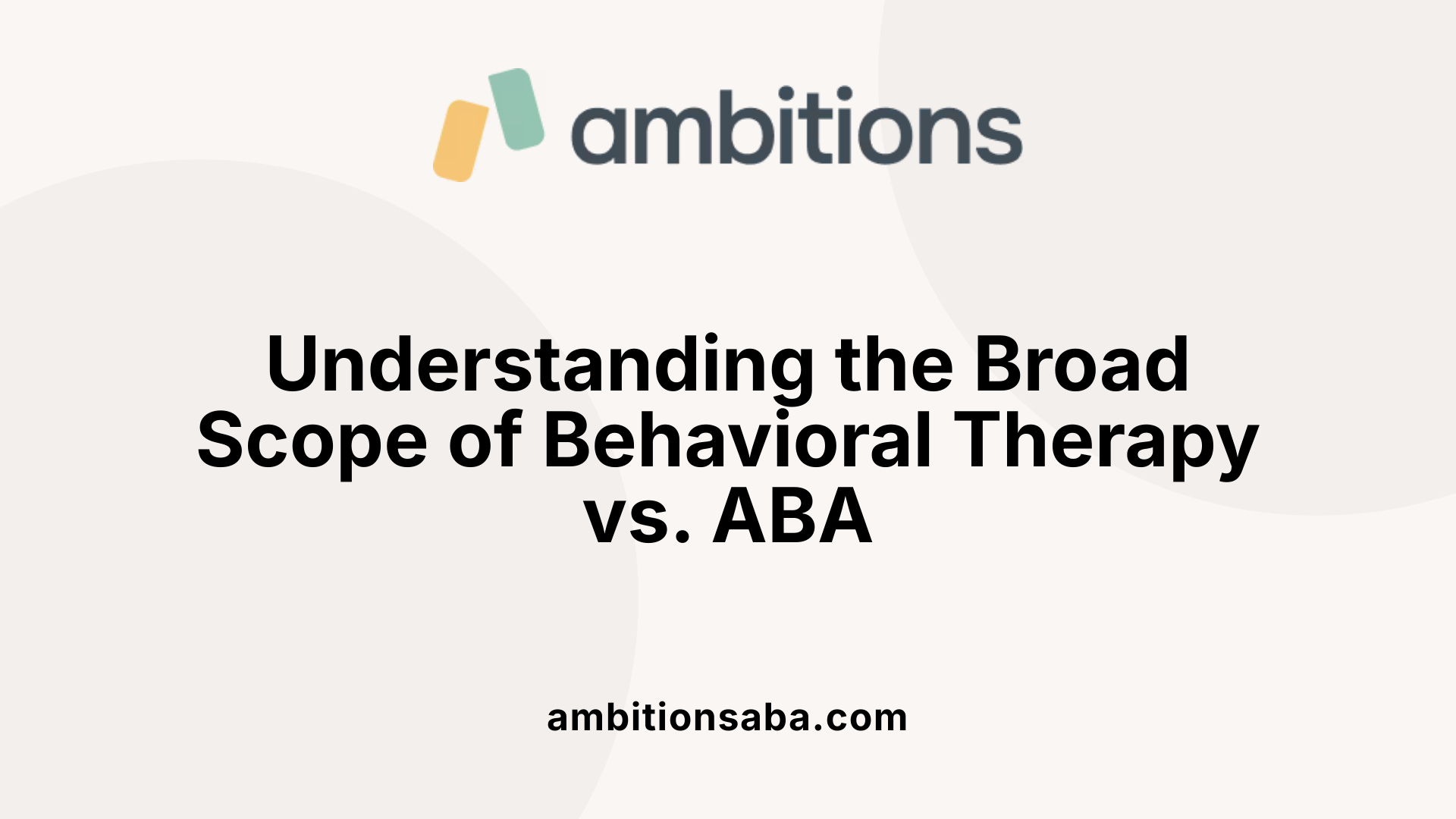 Understanding the Broad Scope of Behavioral Therapy vs. ABA
