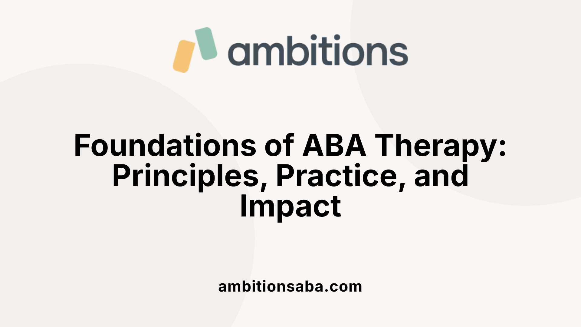 Foundations of ABA Therapy: Principles, Practice, and Impact