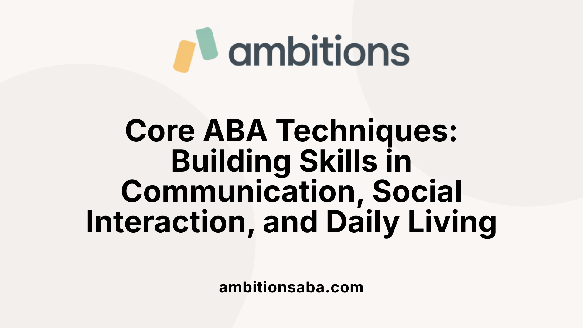 Core ABA Techniques: Building Skills in Communication, Social Interaction, and Daily Living