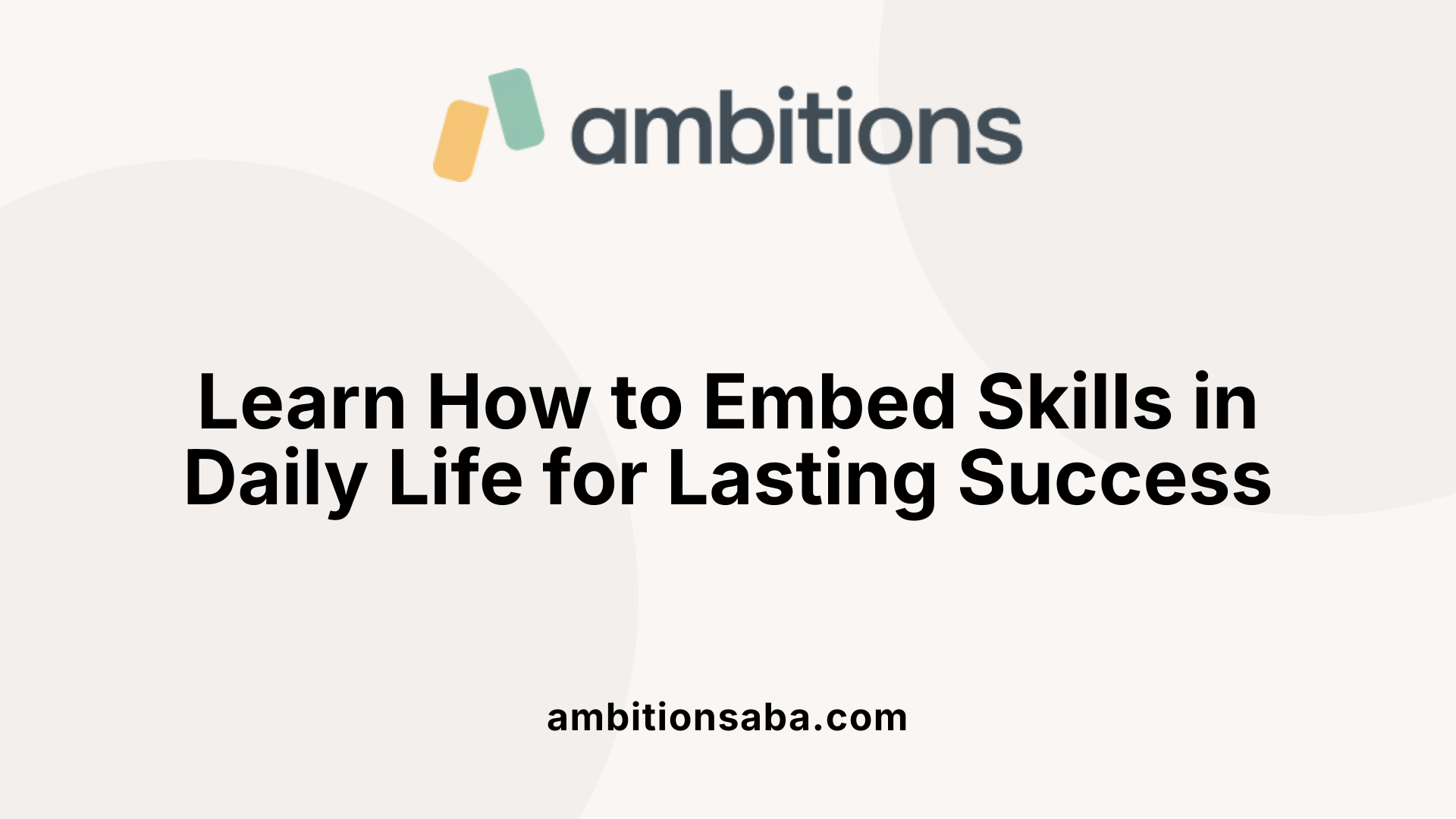 Learn How to Embed Skills in Daily Life for Lasting Success