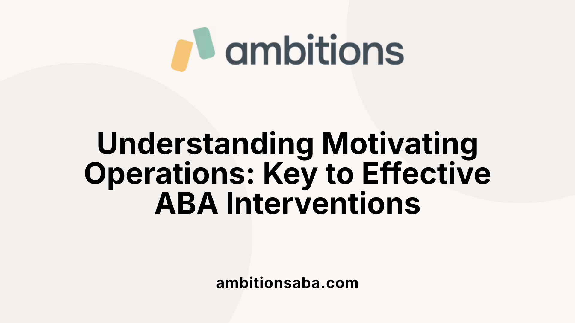 Understanding Motivating Operations: Key to Effective ABA Interventions