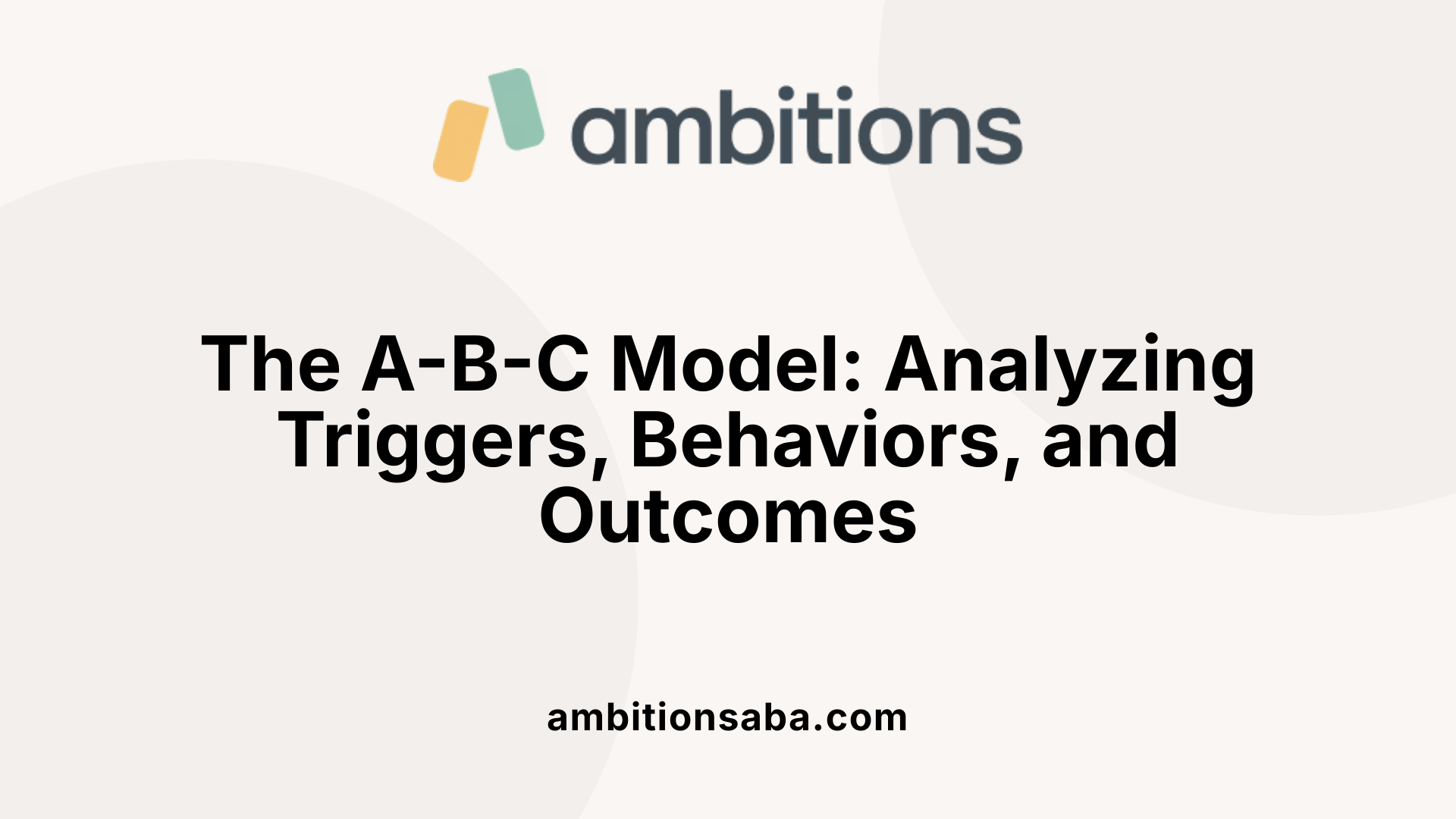 The A-B-C Model: Analyzing Triggers, Behaviors, and Outcomes