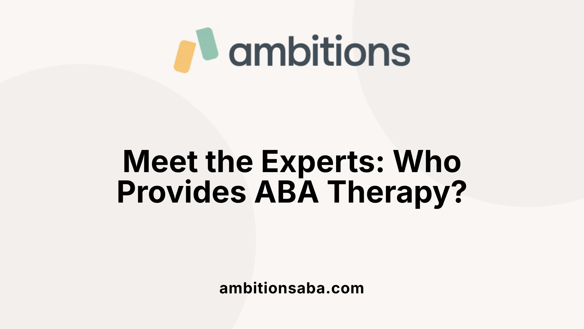 Meet the Experts: Who Provides ABA Therapy?