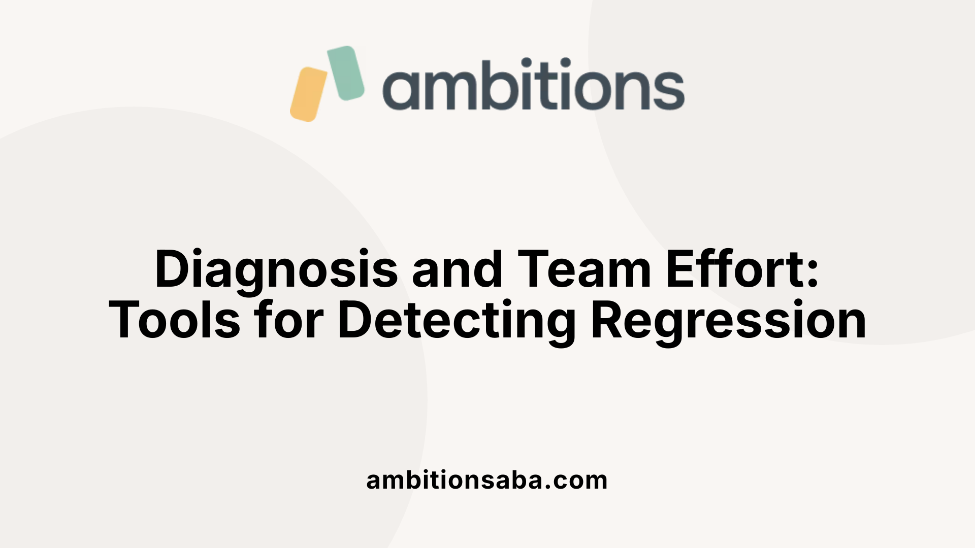 Diagnosis and Team Effort: Tools for Detecting Regression