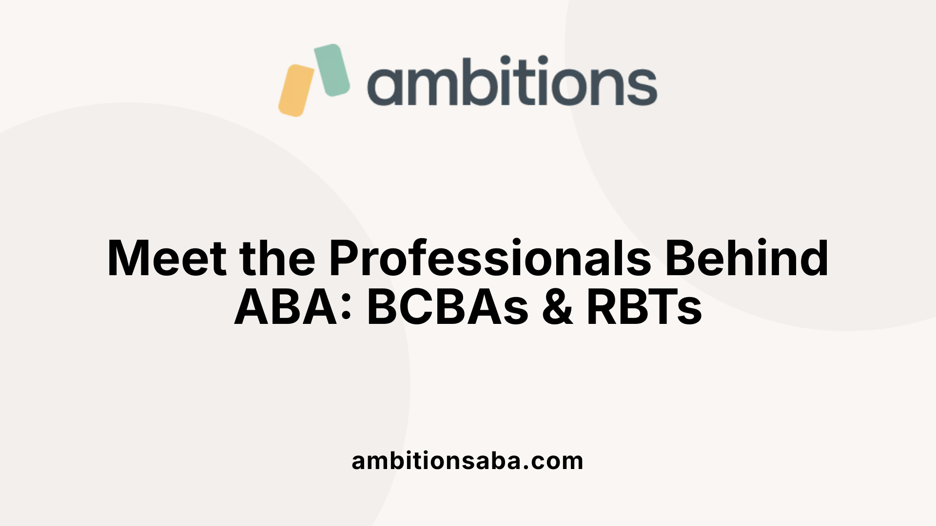 Meet the Professionals Behind ABA: BCBAs &amp; RBTs