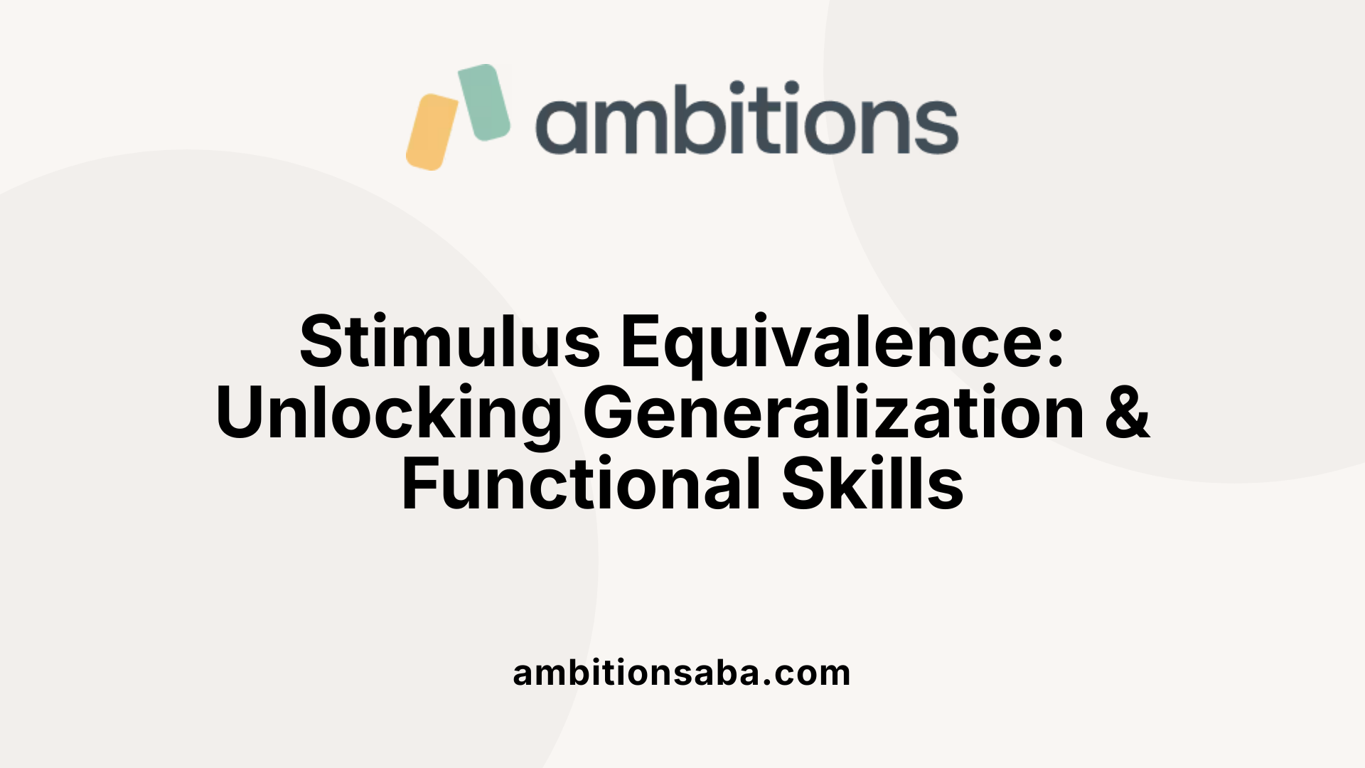 Stimulus Equivalence: Unlocking Generalization &amp; Functional Skills
