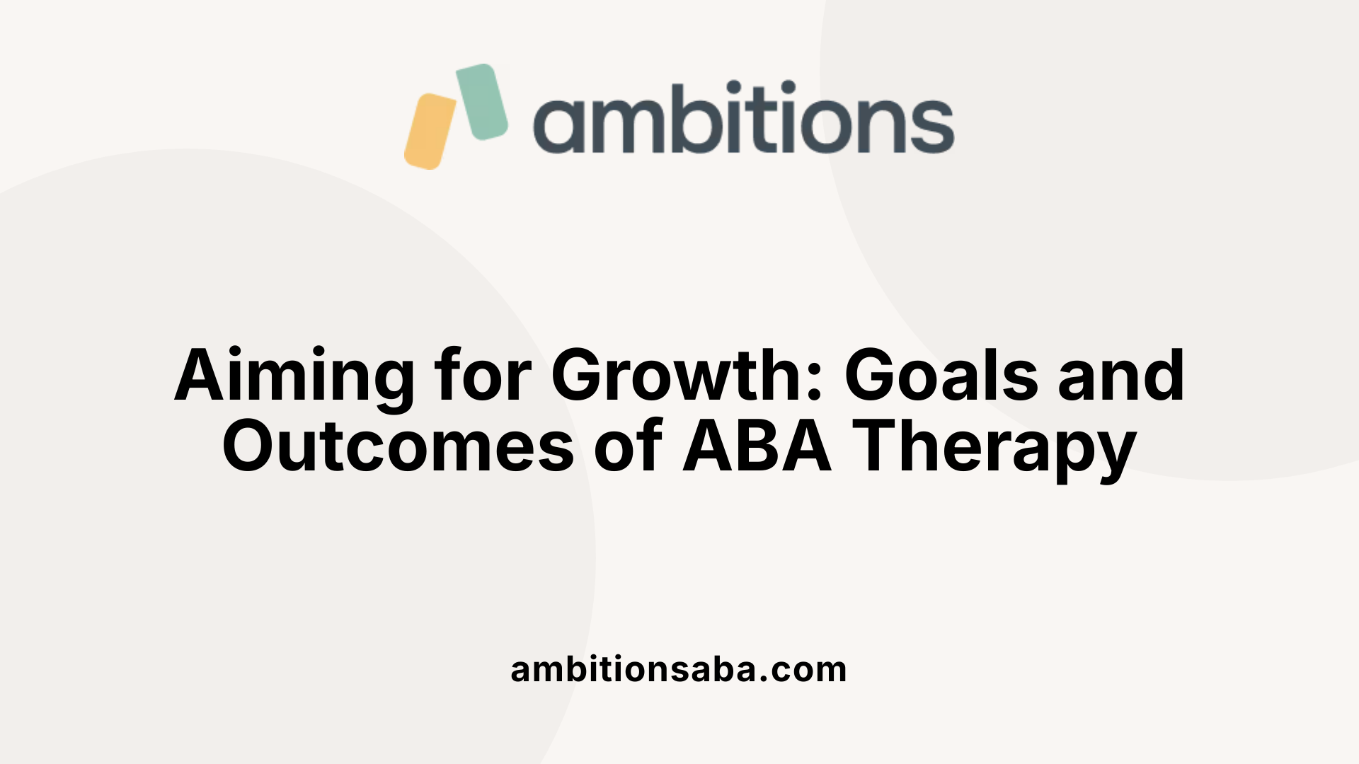 Aiming for Growth: Goals and Outcomes of ABA Therapy