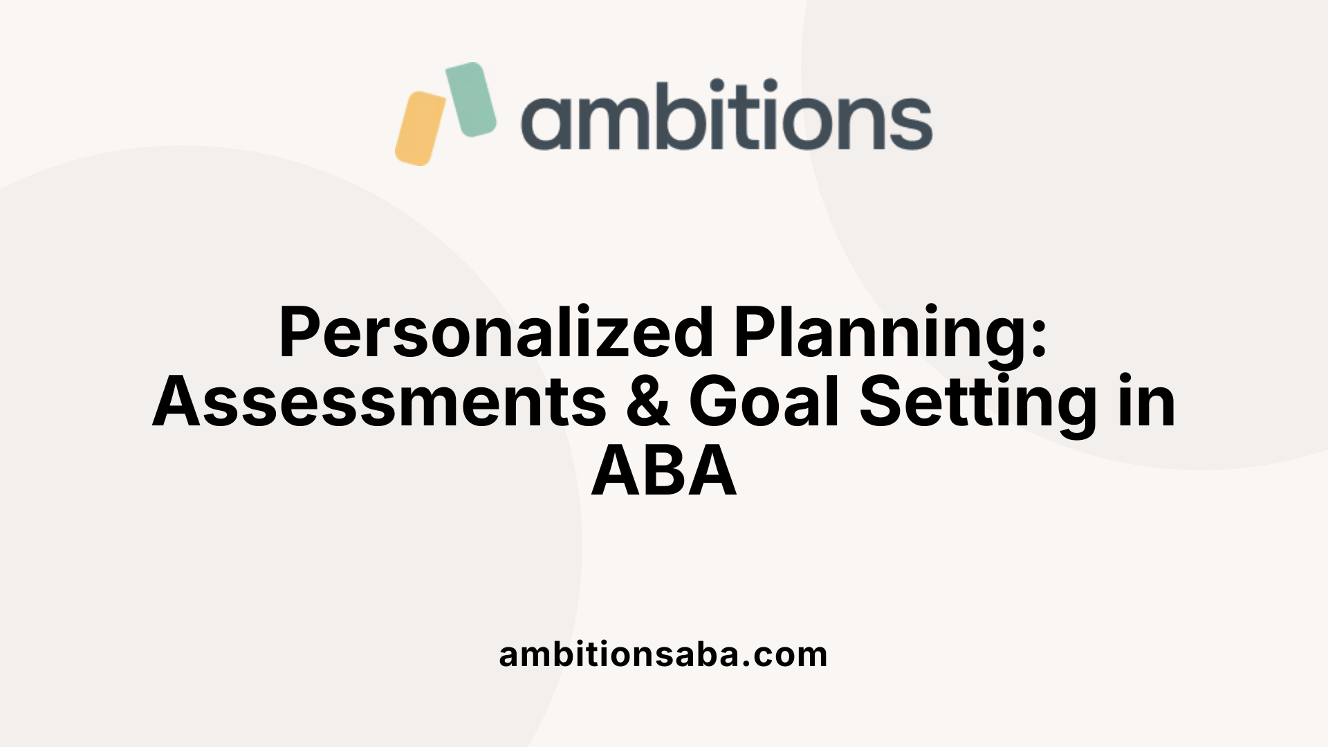 Personalized Planning: Assessments &amp; Goal Setting in ABA