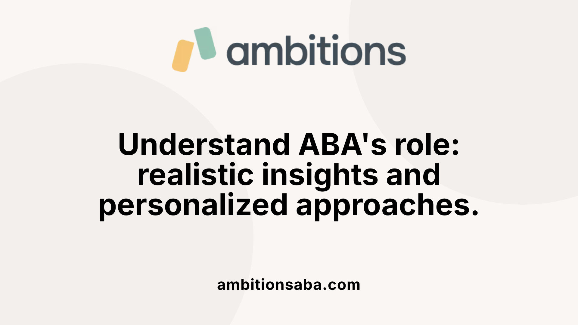 Understand ABA's role: realistic insights and personalized approaches.