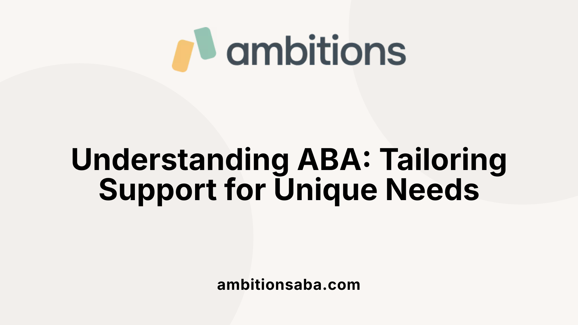 Understanding ABA: Tailoring Support for Unique Needs