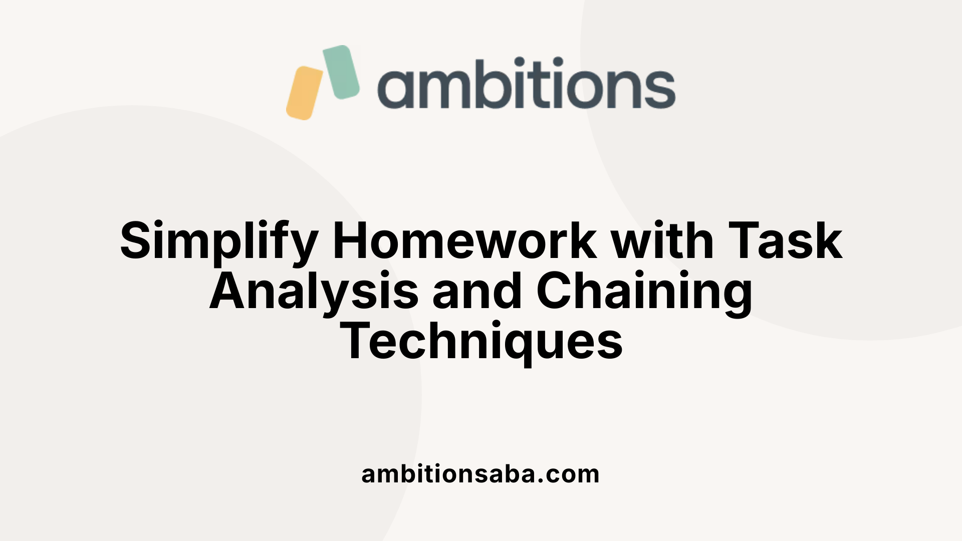 Simplify Homework with Task Analysis and Chaining Techniques