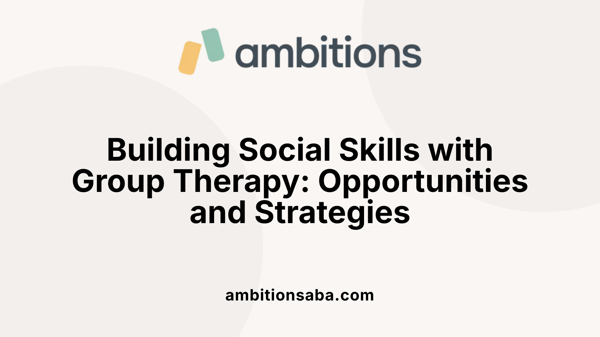 Building Social Skills with Group Therapy: Opportunities and Strategies