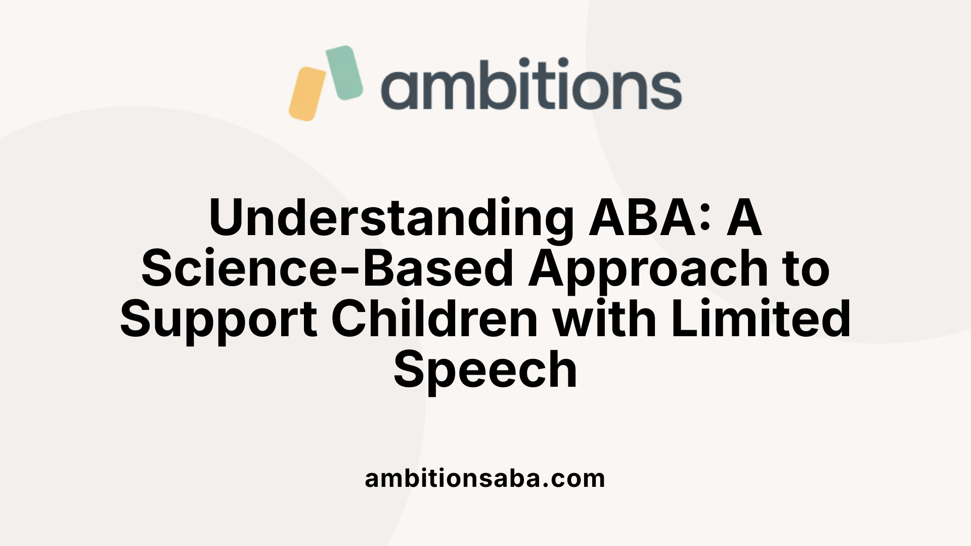 Understanding ABA: A Science-Based Approach to Support Children with Limited Speech