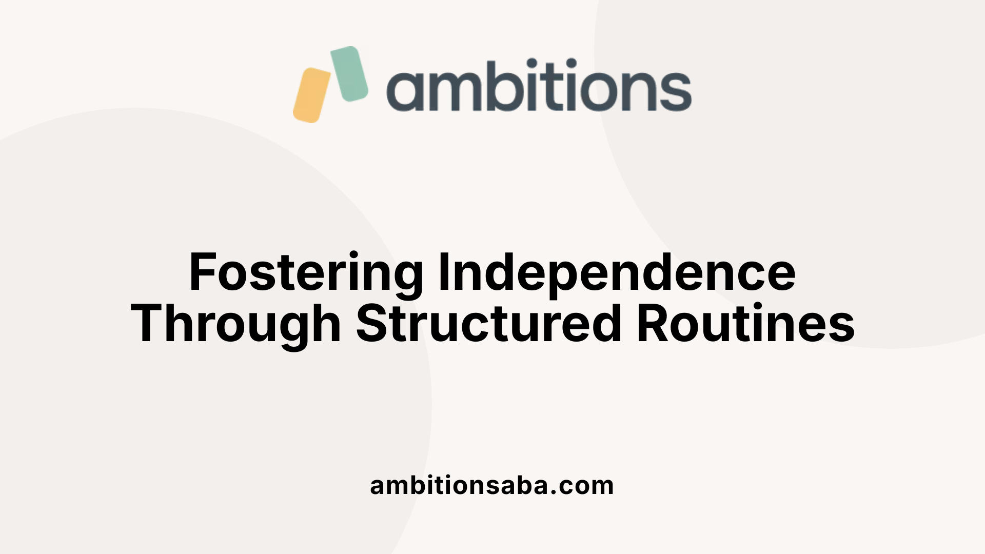 Fostering Independence Through Structured Routines
