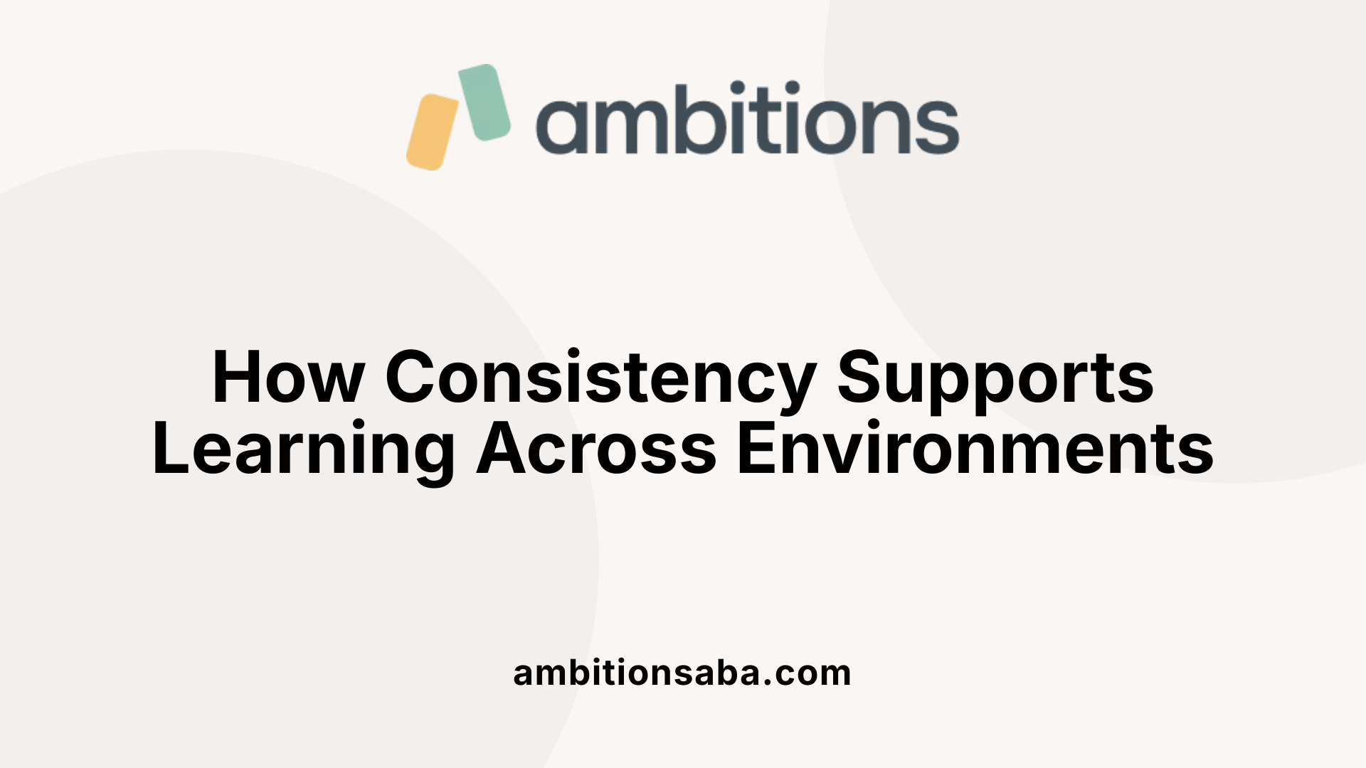 How Consistency Supports Learning Across Environments