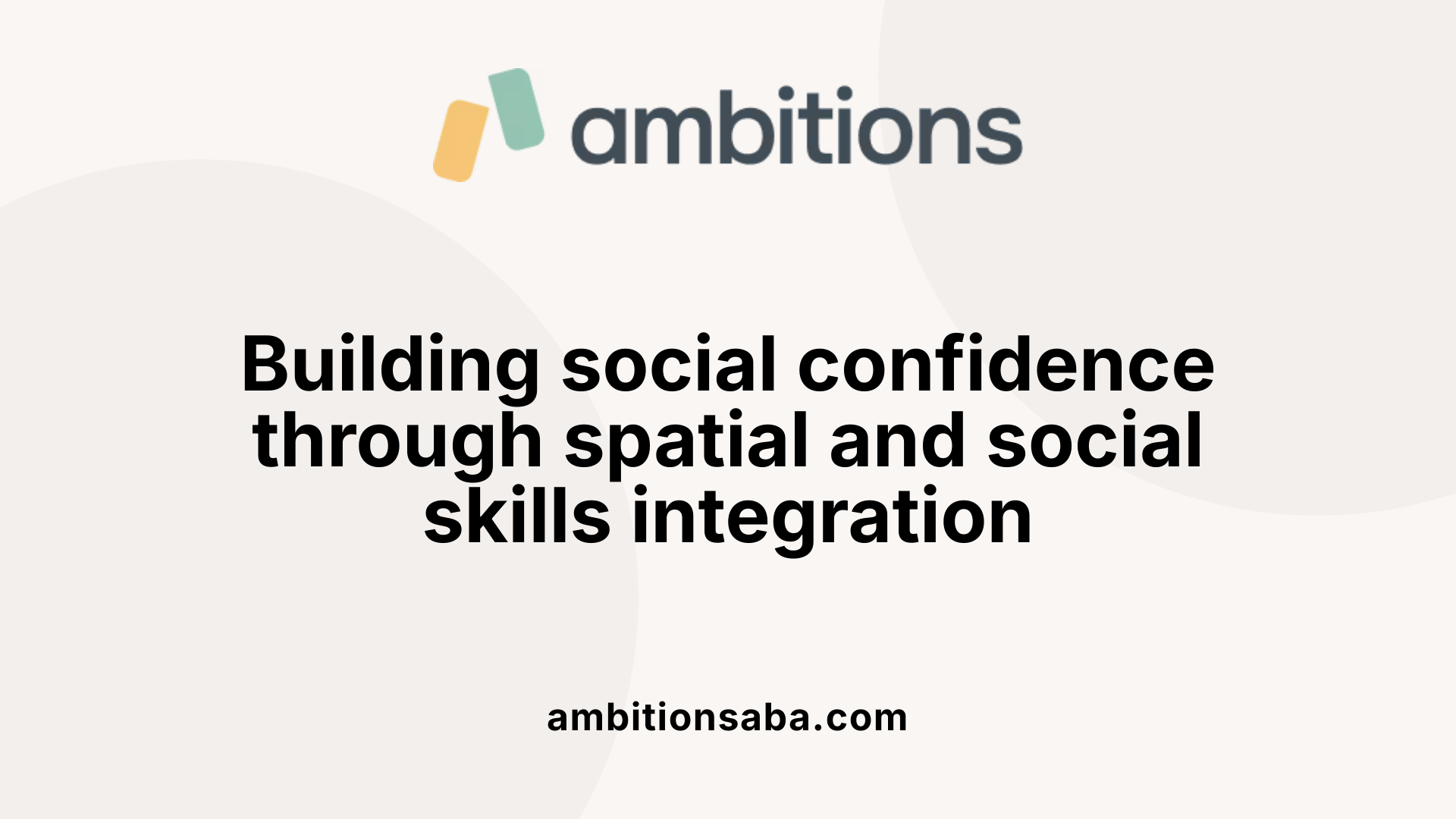 Building social confidence through spatial and social skills integration