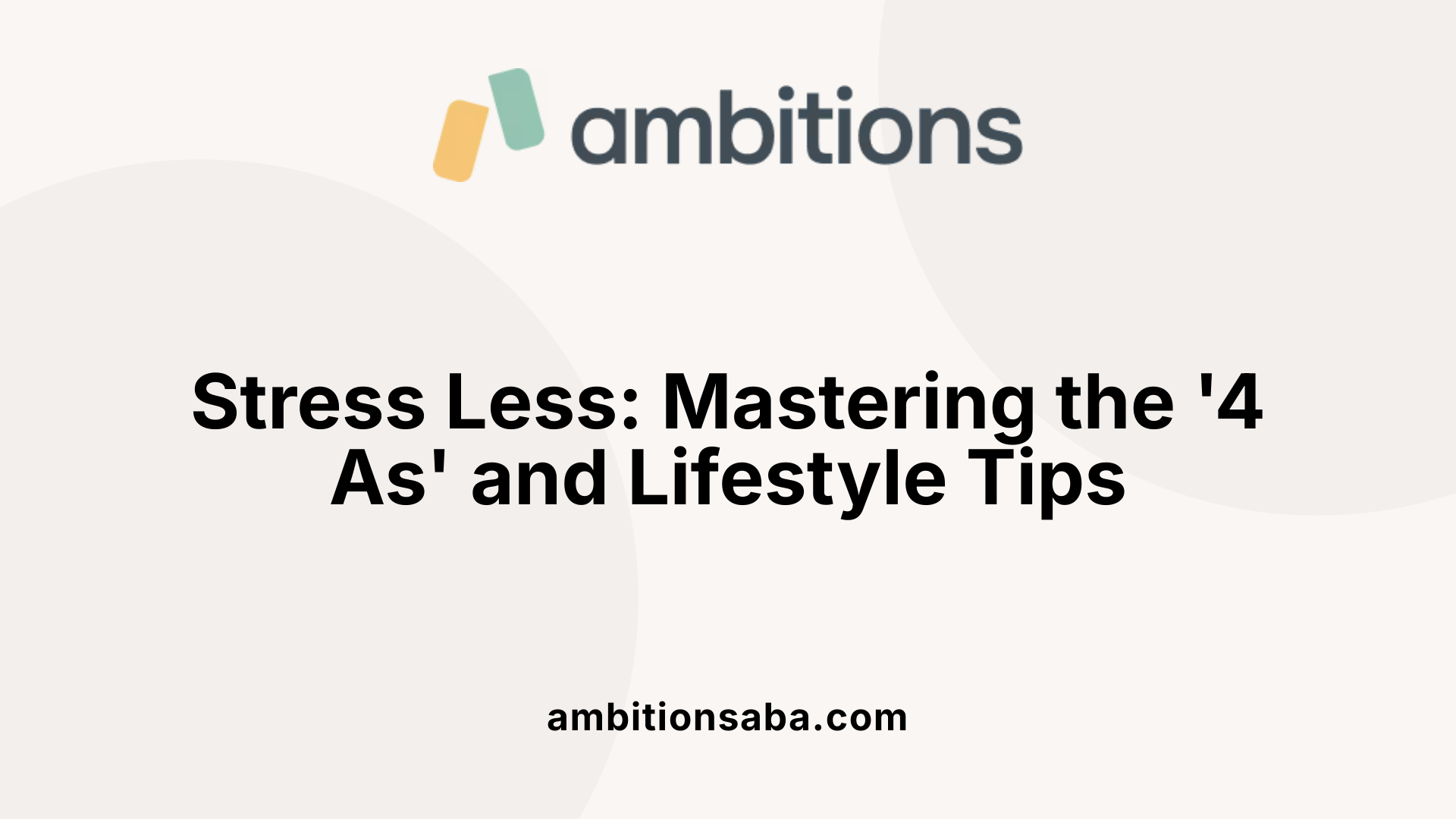 Stress Less: Mastering the '4 As' and Lifestyle Tips