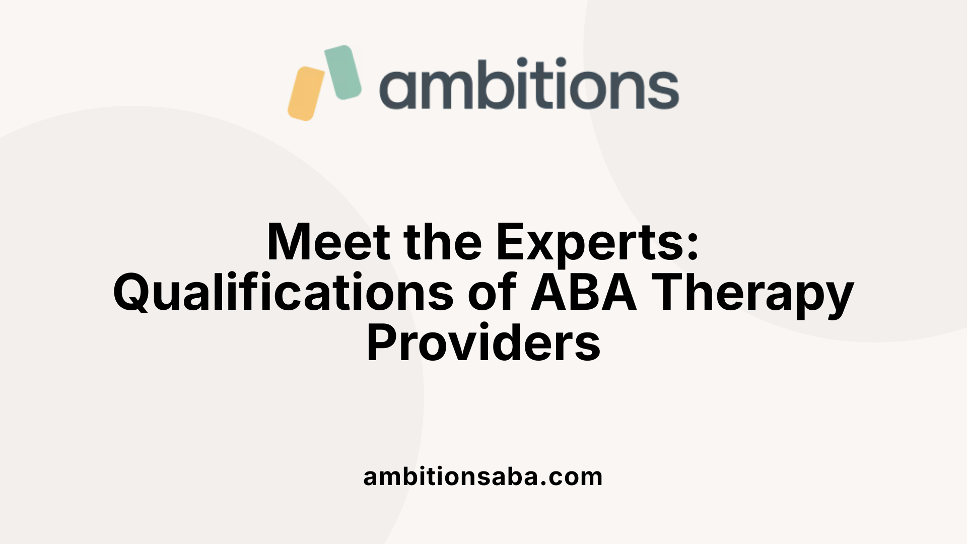 Meet the Experts: Qualifications of ABA Therapy Providers